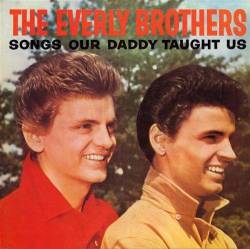 The Everly Brothers : Songs Our Daddy Taught Us
